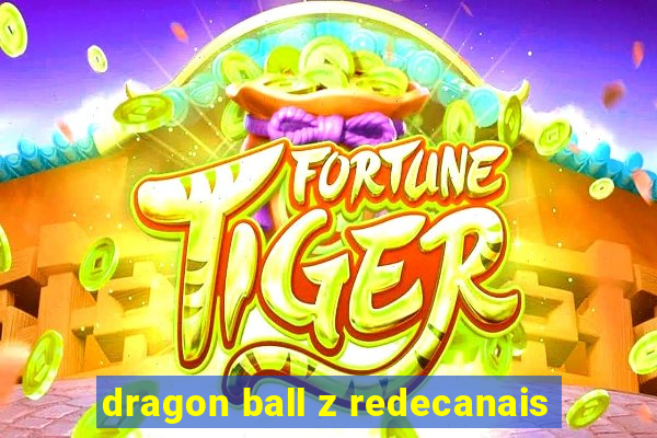 dragon ball z redecanais